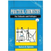Practical Chemistry: For Schools and Colleges by Godwin Ojokuku